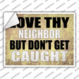 Love Thy Neighbor Caught Novelty Rectangle Sticker Decal