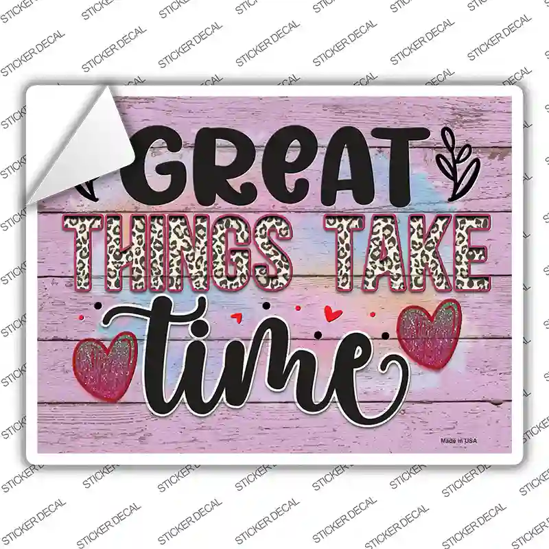 Great Things Take Time Novelty Rectangle Sticker Decal