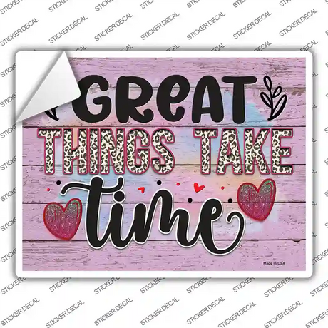 Great Things Take Time Novelty Rectangle Sticker Decal