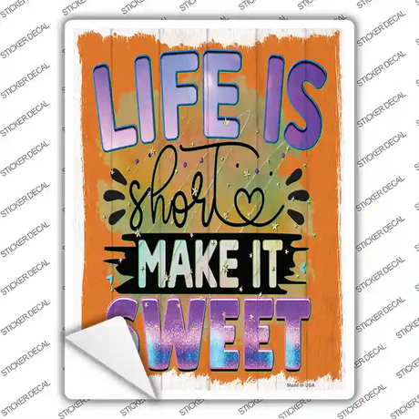 Life Is Short Make It Sweet Novelty Rectangle Sticker Decal