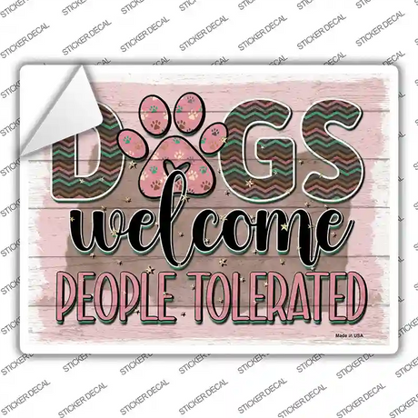 Dogs Welcomed People Tolerated Novelty Rectangle Sticker Decal