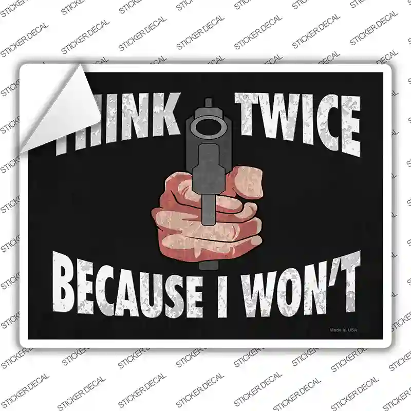 Think Twice Because I Wont Novelty Rectangle Sticker Decal
