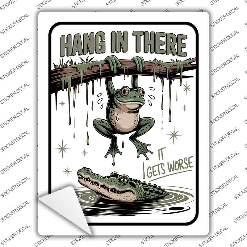 Hang In There It Gets Worse Novelty Rectangle Sticker Decal P-4598s