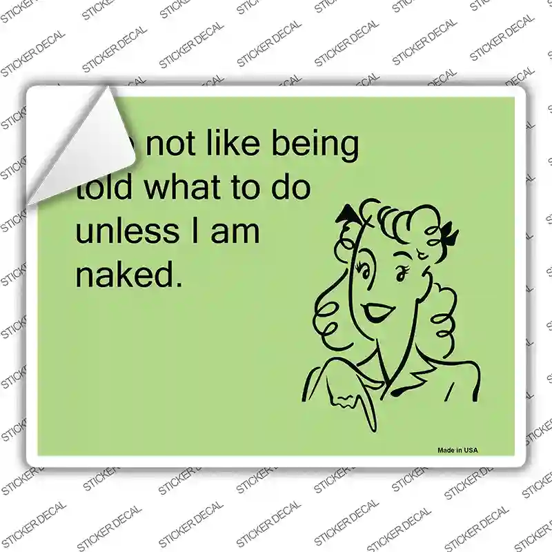I do not like being told what to do Novelty Rectangle Sticker Decal