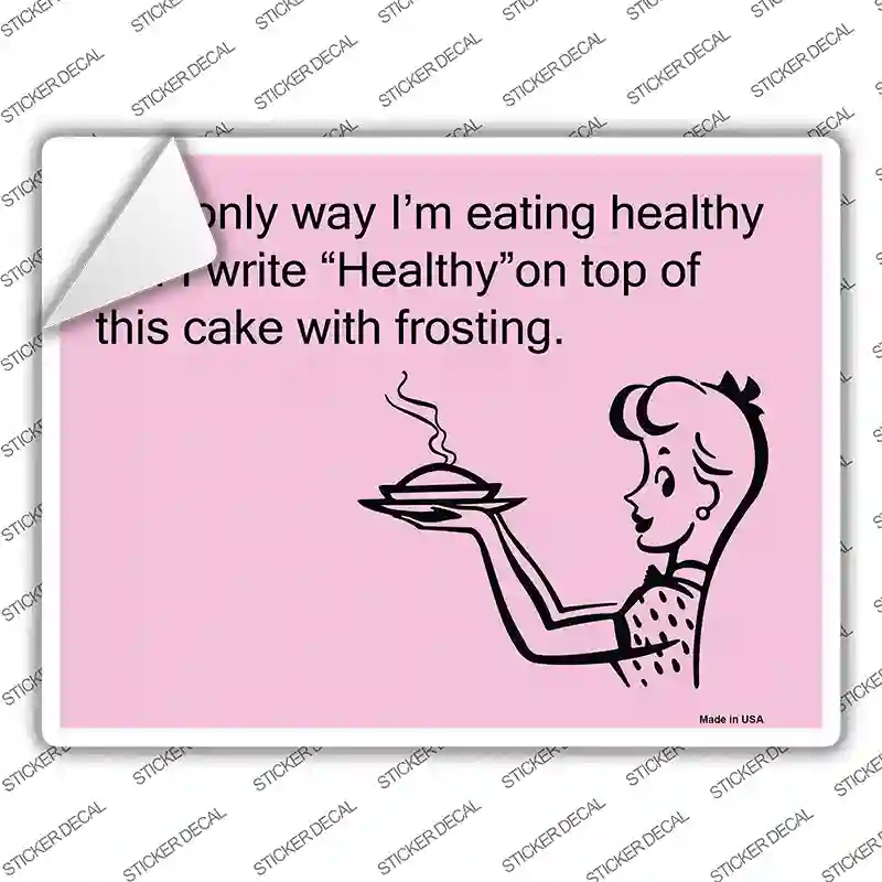 The only way Im eating healthy Novelty Rectangle Sticker Decal