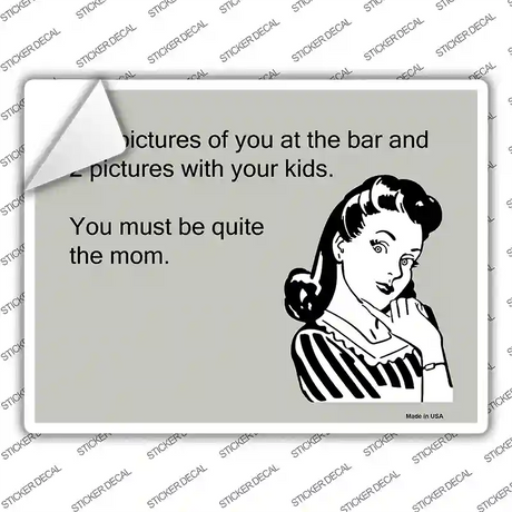 You Must Be Quite The Mom Novelty Rectangle Sticker Decal