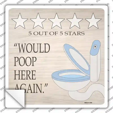 Would Poop Here Again Novelty Square Sticker Decal