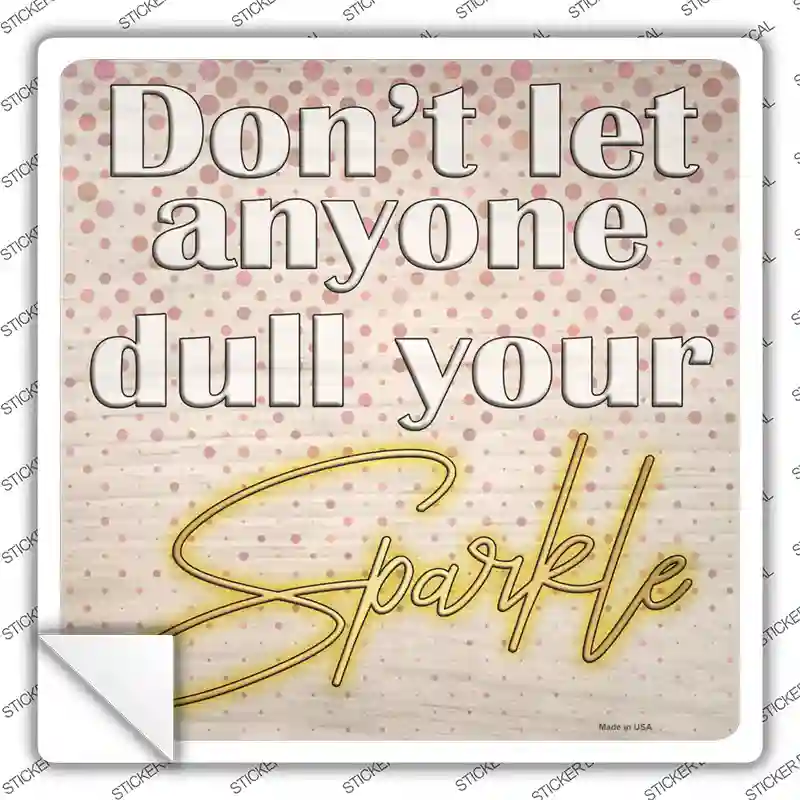 Dull Your Sparkle Novelty Square Sticker Decal