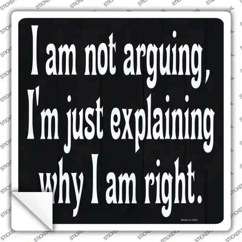 I Am Not Arguing Novelty Square Sticker Decal