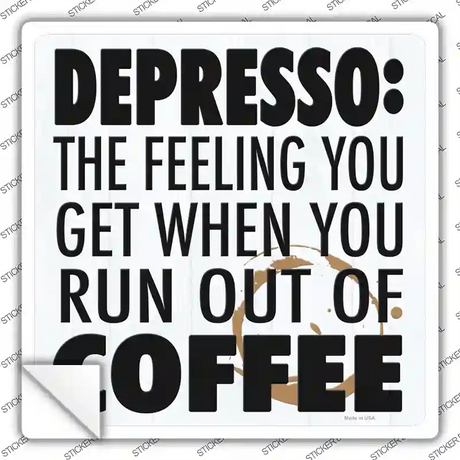 Run Out of Coffee Novelty Square Sticker Decal