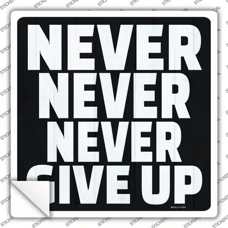 Never Never Never Give Up Novelty Square Sticker Decal