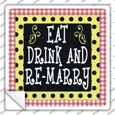 Eat Drink Remarry Novelty Square Sticker Decal