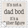Not A Dad Bod Father Figure Novelty Square Sticker Decal