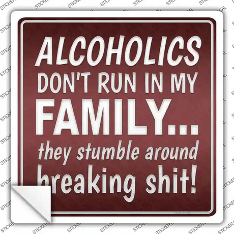 Alcoholics Dont Run In My Family Novelty Square Sticker Decal