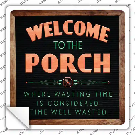 Welcome to the Porch Novelty Square Sticker Decal
