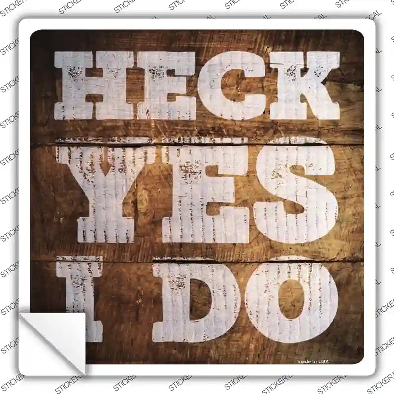 Heck Yes I Do Painted Stencil Novelty Square Sticker Decal
