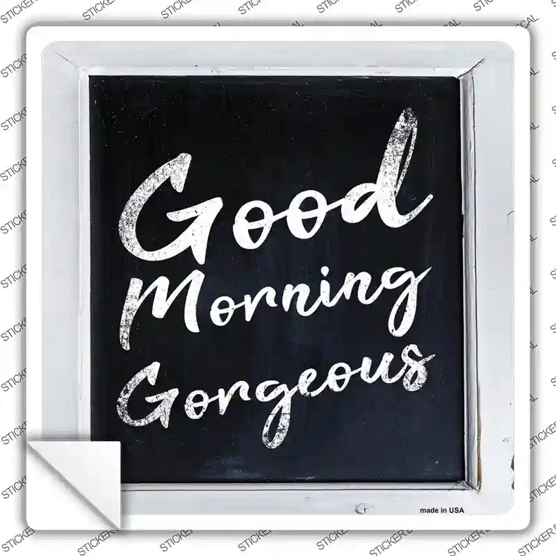 Good Morning Gorgeous Novelty Square Sticker Decal