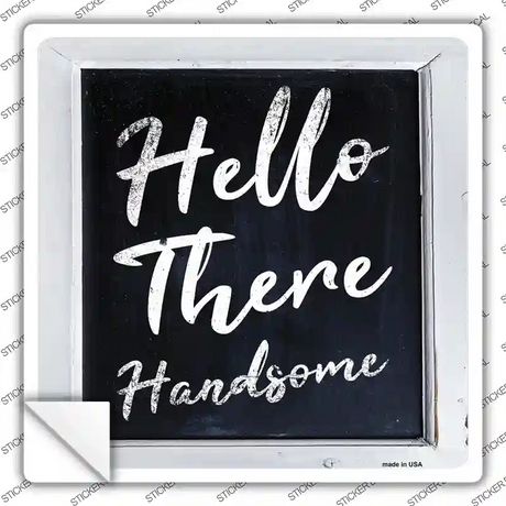 Hello There Handsome Novelty Square Sticker Decal