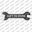 Cant Fix Stupid Silver Novelty Wrench Sticker Decal
