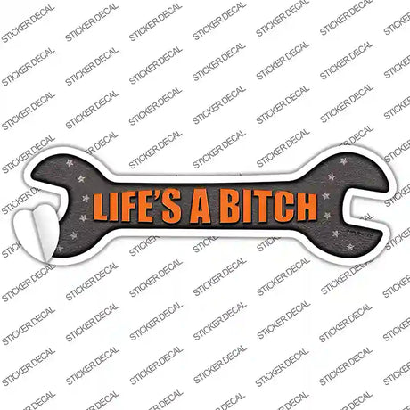 Lifes A Bitch Novelty Wrench Sticker Decal