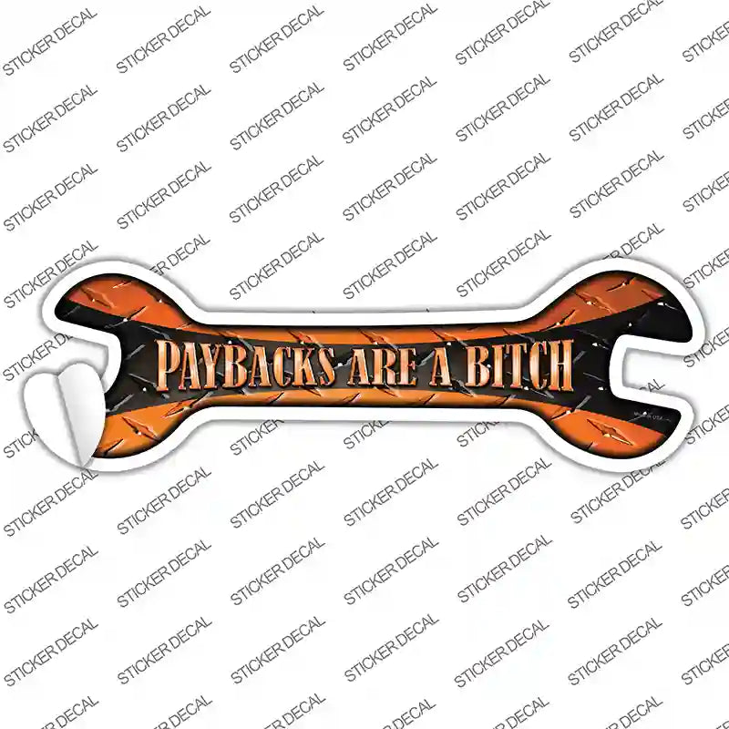 Paybacks Are A Bitch Novelty Wrench Sticker Decal