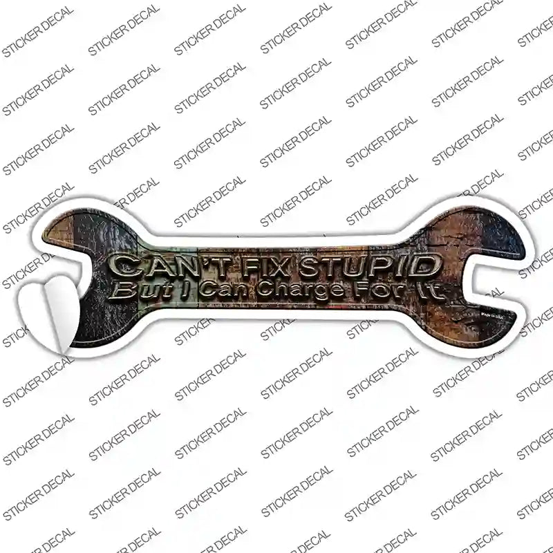 Cant Fix Stupid Novelty Wrench Sticker Decal