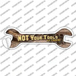 Not Your Tools Novelty Wrench Sticker Decal