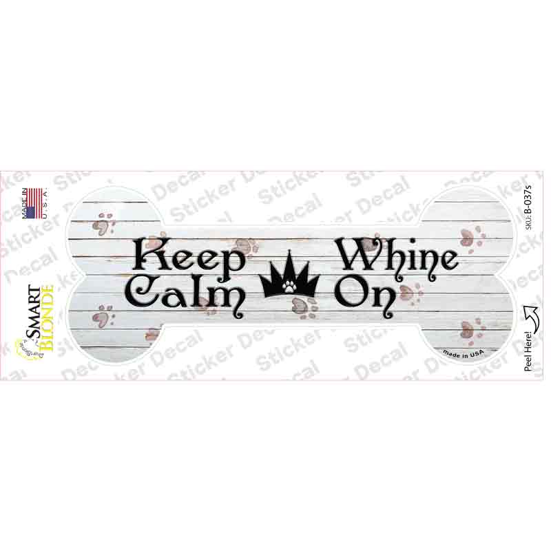 Keep Calm Whine On Novelty Bone Sticker Decal Small