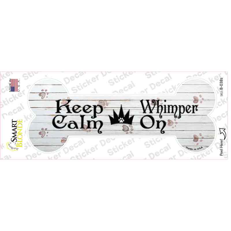 Keep Calm Whimper On Novelty Bone Sticker Decal Small