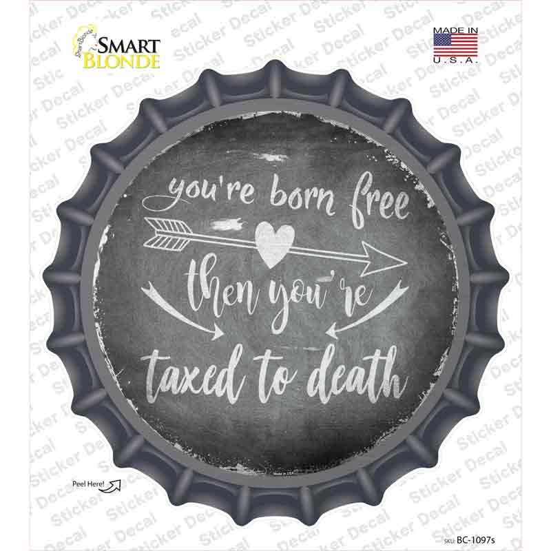 Youre Born Free Novelty Bottle Cap Sticker Decal