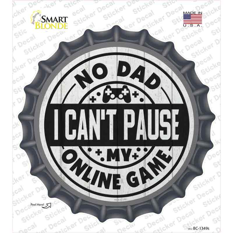 Dad I Cant Pause Online Novelty Bottle Cap Sticker Decal