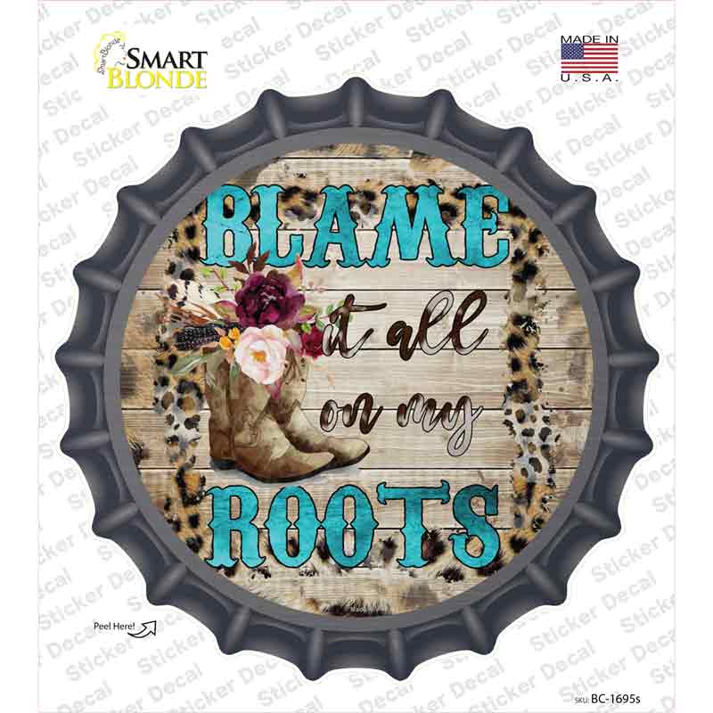 Blame It On My Roots Turquoise Novelty Bottle Cap Sticker Decal