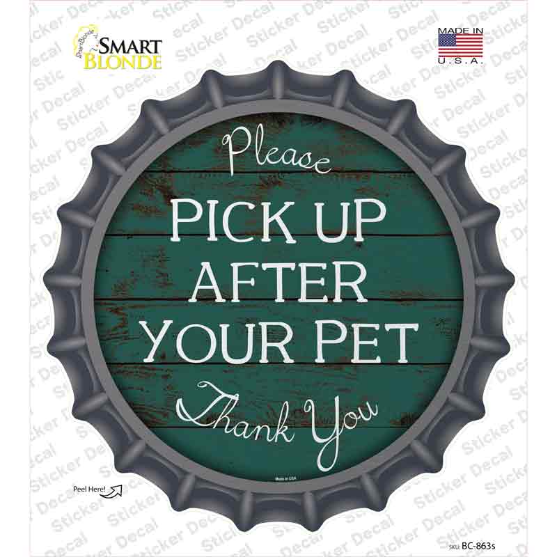 Pick Up After Your Pet Novelty Bottle Cap Sticker Decal