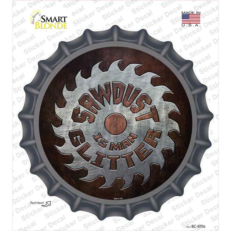 Sawdust Is Man Glitter Novelty Bottle Cap Sticker Decal