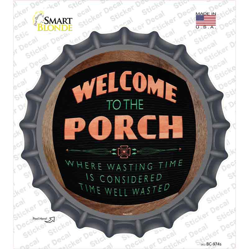 Welcome to the Porch Novelty Bottle Cap Sticker Decal