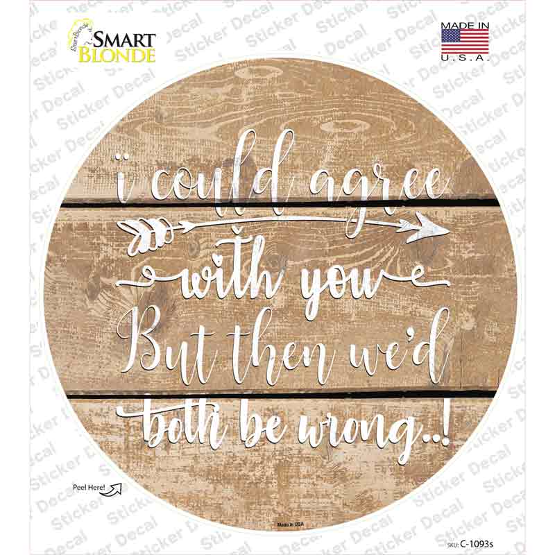 Both Be Wrong Novelty Circle Sticker Decal