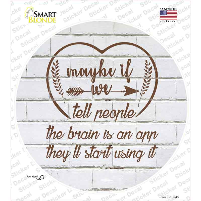 Maybe If We Tell People Novelty Circle Sticker Decal