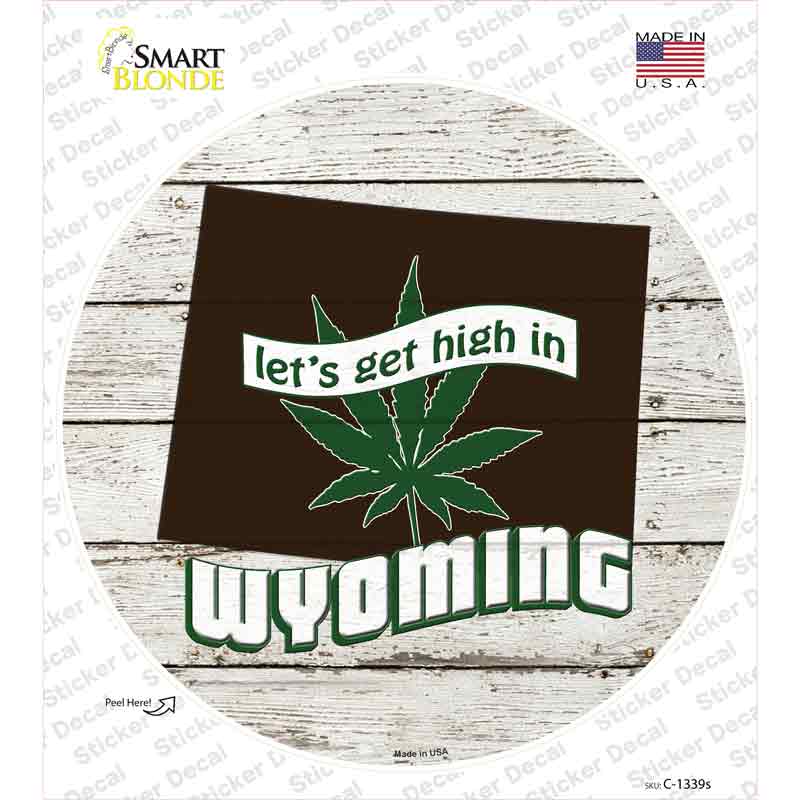 Lets Get High In Wyoming Novelty Circle Sticker Decal