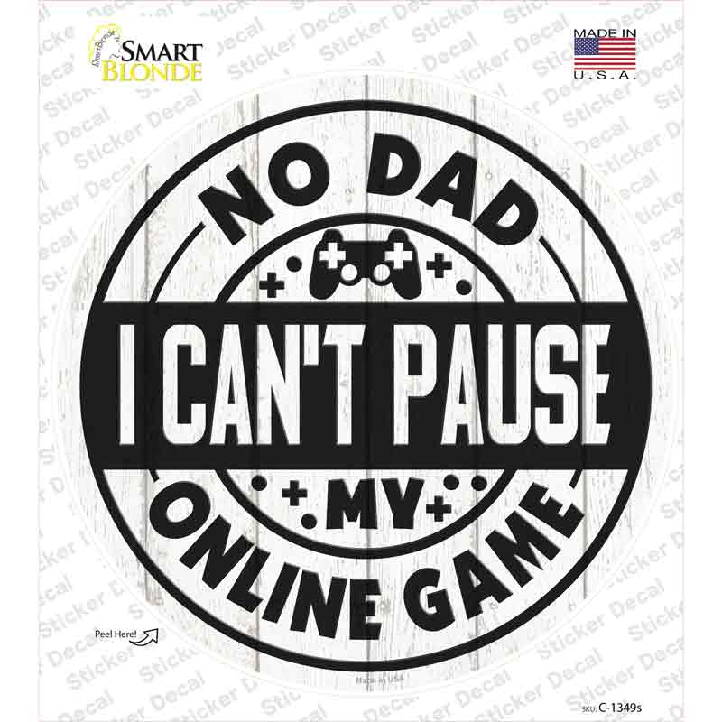 Dad I Cant Pause Online Novelty Circle Sticker Decal