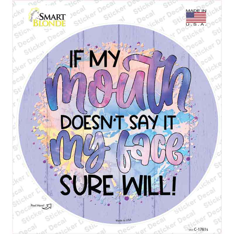 My Mouth Doesnt My Face Will Novelty Circle Sticker Decal