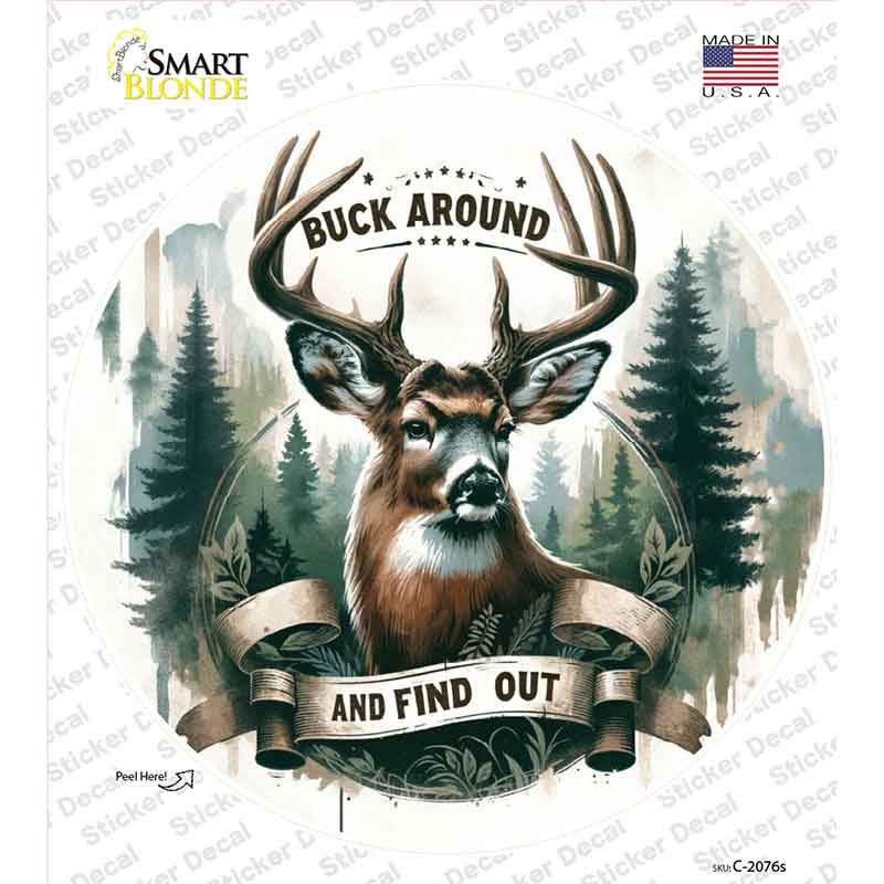 Buck Around and Find Out Novelty Circle Sticker Decal C-2076s