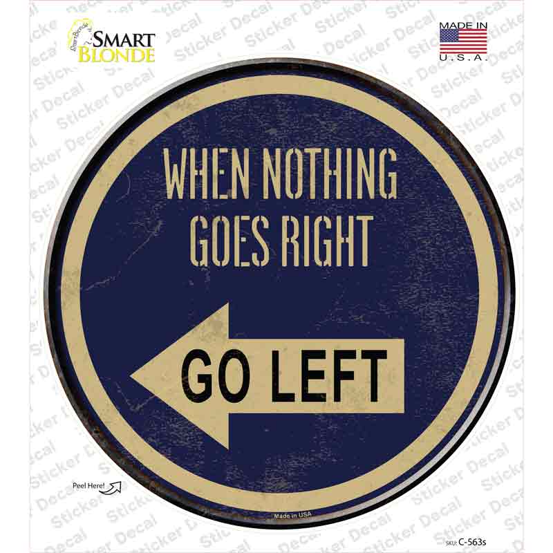 When Nothing Goes Right Novelty Circle Sticker Decal