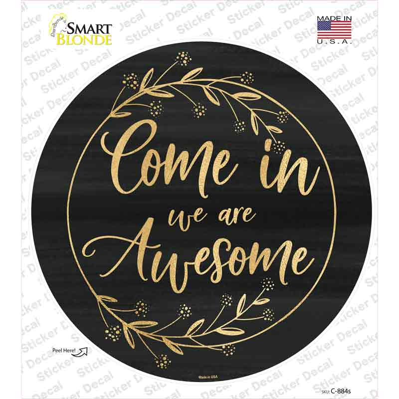 Come In We Are Awesome Novelty Circle Sticker Decal