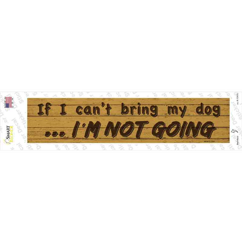 Cant Bring My Dog Im Not Going Novelty Narrow Sticker Decal