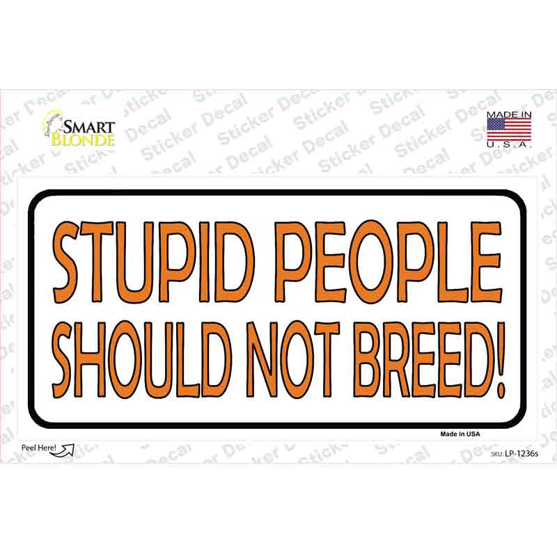 Stupid People Should Not Breed Novelty Sticker Decal