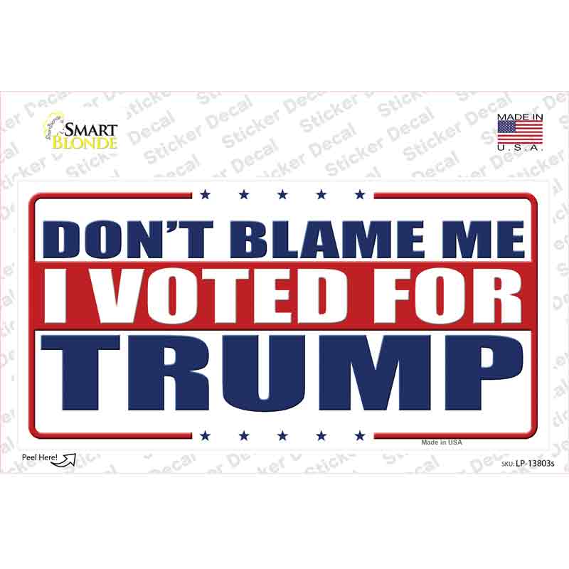 Dont Blame Me I Voted Trump Novelty Sticker Decal