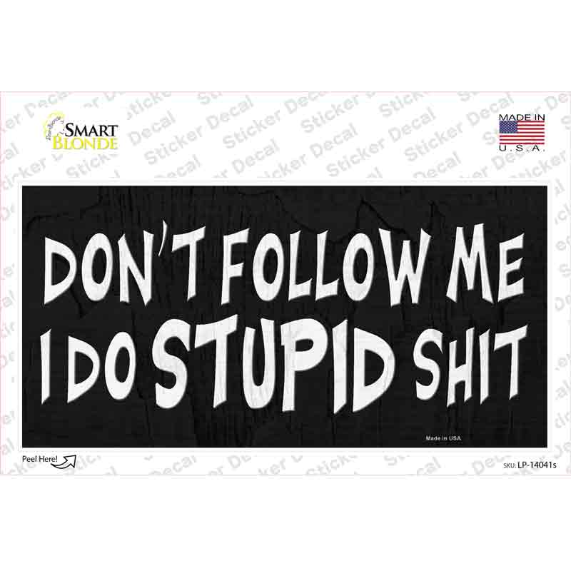 Dont Follow Me Stupid Novelty Sticker Decal