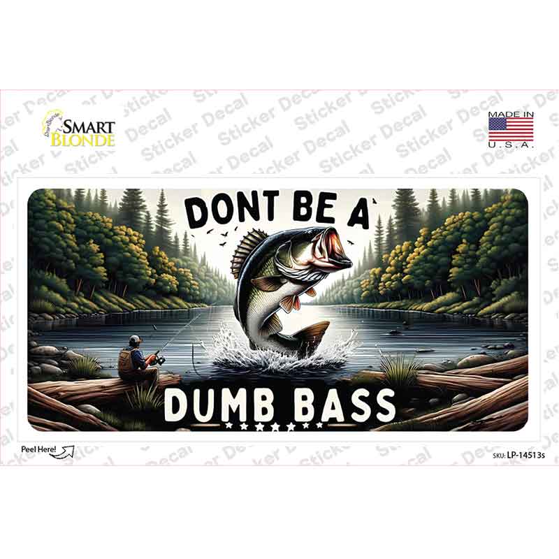 Dont Be a Dumb Bass Novelty Sticker Decal LP-14513s