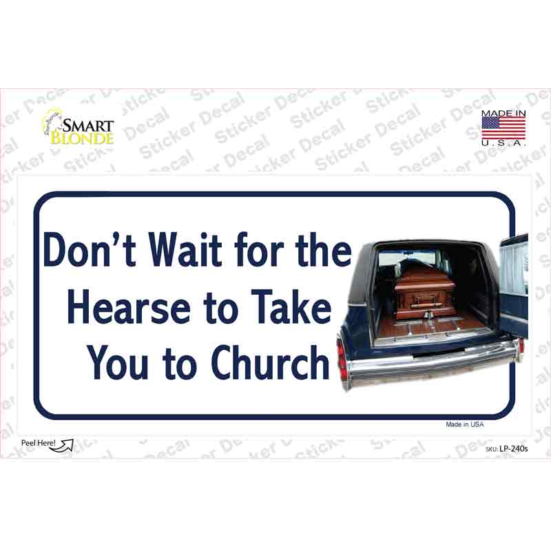 Dont Wait For The Hearse Novelty Sticker Decal
