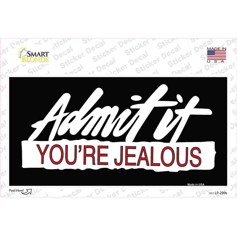 Admit It Your Jealous Novelty Sticker Decal
